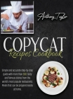 Copycat Recipes Cookbook: Simple And Accurate Step-By-Step Guide With More Than 300 Tasty And Famous Dishes From The World's Most Popular Restau Cover Image
