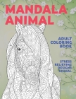 Adult Coloring Book Mandala Animal - Stress Relieving Designs Animal By Marianne Chase Cover Image