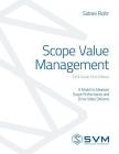 Scope Value Management: A Model to Measure Scope Performance and Drive Value Delivery (Svm Guide First Edition #1) Cover Image