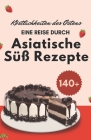 Köstlichkeiten des Ostens: Eine Reise durch asiatische Süß Rezepte Cover Image