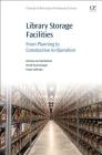 Library Storage Facilities: From Planning to Construction to Operation (Chandos Information Professional) Cover Image