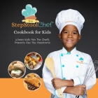 The Step Stool Chef(R) Cookbook For Kids By The Step Stool Chef Cover Image