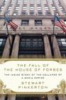 The Fall of the House of Forbes: The Inside Story of the Collapse of a Media Empire Cover Image