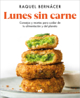 Lunes sin carne: Consejos y recetas para cuidar de tu alimentación y del planeta  / Meatless Monday: Tips and Recipes to Take Care of Your Diet and the Planet By Raquel Bernacer Cover Image