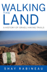 Walking the Land: A History of Israeli Hiking Trails (Perspectives on Israel Studies) By Shay Rabineau Cover Image