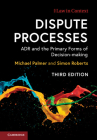 Dispute Processes: Adr and the Primary Forms of Decision-Making (Law in Context) By Michael Palmer, Simon Roberts Cover Image