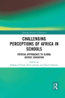 Challenging Perceptions of Africa in Schools: Critical Approaches to Global Justice Education (Routledge Research in Education) By Barbara O'Toole (Editor), Ebun Joseph (Editor), David Nyaluke (Editor) Cover Image