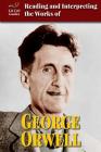 Reading and Interpreting the Works of George Orwell (Lit Crit Guides) Cover Image