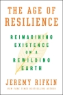 The Age of Resilience: Reimagining Existence on a Rewilding Earth By Jeremy Rifkin Cover Image
