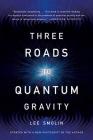 Three Roads to Quantum Gravity By Lee Smolin Cover Image