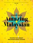 Amazing Malaysian: Recipes for Vibrant Malaysian Home Cooking By Norman Musa Cover Image