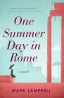 One Summer Day in Rome: A Novel By Mark Lamprell Cover Image