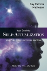 Your Guide to Self-Actualization: How to Be Happy, Successful, and Free By Gay Patricia Matheson Cover Image