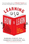 Learning How to Learn: How to Succeed in School Without Spending All Your Time Studying; A Guide for Kids and Teens By Barbara Oakley, PhD, Terrence Sejnowski, PhD, Alistair McConville Cover Image