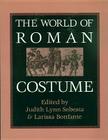 The World of Roman Costume (Wisconsin Studies in Classics) By Judith Lynn Sebesta (Editor), Larissa Bonfante (Editor) Cover Image