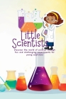 Little Scientists: Discover the World of Science Through Fun and Challenging Experiments for Young Explorers By Chris Winder Cover Image