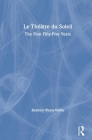 Le Théâtre Du Soleil: The First Fifty-Five Years By Béatrice Picon-Vallin, Pendino Franck (Contribution by), Judith G. Miller (Translator) Cover Image