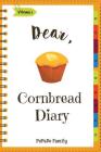 Dear, Cornbread Diary: Make An Awesome Month With 31 Best Cornbread Recipes! (Cornbread Cookbook, Cornbread Book, Cornbread Cooker, Best Quic Cover Image