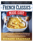 French Classics Made Easy: More Than 250 Great French Recipes Updated and Simplified for the American Kitchen By Richard Grausman Cover Image