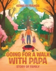 Going For A Walk With Papa: Story Of Family By Kenneth Francis Cover Image
