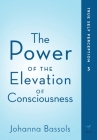 The Power of the Elevation of Consciousness: True Self Perception By Johanna Bassols Cover Image