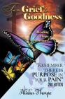 From Grief to Goodness: Remember There Is Purpose In Your Pain 2nd Edition By Alisha Thorpe Cover Image