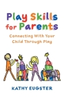 Play Skills for Parents: Connecting With Your Child Through Play Cover Image