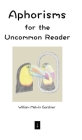 Aphorisms for the Uncommon Reader By William Melvin Gardner Cover Image