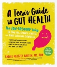 A Teen’s Guide to Gut Health: The Low-FODMAP Way to Tame IBS, Crohn’s, Colitis, and Other Digestive Disorders Cover Image