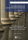 Foundations of Quantitative Finance: Book III. the Integrals of Riemann, Lebesgue and (Riemann-)Stieltjes (Chapman & Hall/CRC Finance) By Robert R. Reitano Cover Image