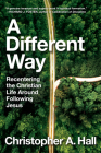 A Different Way: Recentering the Christian Life Around Following Jesus By Christopher A. Hall Cover Image