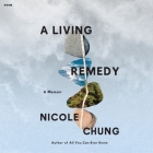 A Living Remedy: A Memoir By Nicole Chung, Jennifer Kim (Read by) Cover Image