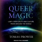 Queer Magic: Lgbt+ Spirituality and Culture from Around the World By Paul Boehmer (Read by), Tomas Prower Cover Image
