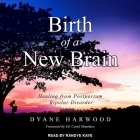 Birth of a New Brain: Healing from Postpartum Bipolar Disorder Cover Image