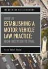 The American Bar Association Guide to Establishing a Motor Vehicle Law Practice: From Inception to Trial Cover Image