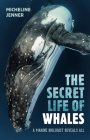 The Secret Life of Whales: A Marine Biologist Reveals All By Micheline Jenner Cover Image