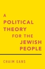 Political Theory for the Jewish People By Chaim Gans Cover Image
