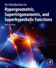 An Introduction to Hypergeometric, Supertrigonometric, and Superhyperbolic Functions By Xiao-Jun Yang Cover Image