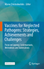 Vaccines for Neglected Pathogens: Strategies, Achievements and Challenges: Focus on Leprosy, Leishmaniasis, Melioidosis and Tuberculosis By Myron Christodoulides (Editor) Cover Image