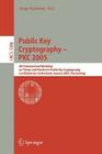 Public Key Cryptography - Pkc 2005: 8th International Workshop on Theory and Practice in Public Key Cryptography By Serge Vaudenay (Editor) Cover Image