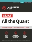 GMAT All the Quant: The definitive guide to the quant section of the GMAT (Manhattan Prep GMAT Prep) Cover Image