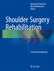 Shoulder Surgery Rehabilitation: A Teamwork Approach By Giovanni Di Giacomo (Editor), Silvia Bellachioma (Editor) Cover Image