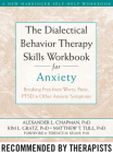 The Dialectical Behavior Therapy Skills Workbook for Anxiety: Breaking Free from Worry, Panic, PTSD, and Other Anxiety Symptoms Cover Image