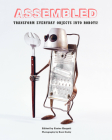 Assembled: Transform Everyday Objects Into Robots By Eszter Karpati (Editor) Cover Image