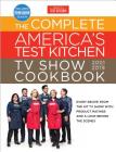 The Complete America's Test Kitchen TV Show Cookbook 2001 - 2019: Every Recipe from the Hit TV Show with Product Ratings and a Look Behind the Scenes Cover Image