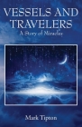 Vessels and Travelers: A Story of Miracles By Mark Tipton Cover Image