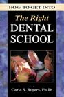 How to Get Into the Right Dental School (How to Get Into--) By Carla Rogers Cover Image