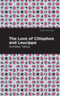 The Love of Clitophon and Leucippe By Achiles Tatius, Mint Editions (Contribution by) Cover Image