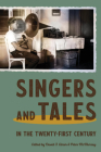 Singers and Tales in the Twenty-First Century (Publications of the Milman Parry Collection of Oral Literatu) By David F. Elmer (Editor), Peter McMurray (Editor) Cover Image