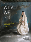 Women Photograph: What We See: Women and nonbinary perspectives through the lens Cover Image